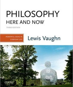 (eBook PDF) Philosophy Here and Now: Powerful Ideas in Everyday Life 3rd Edition by Lewis Vaughn