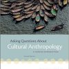 (eBook PDF) Asking Questions About Cultural Anthropology: A Concise Introduction 2nd Edition