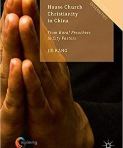 (eBook PDF) House Church Christianity in China From Rural Preachers to City Pastors