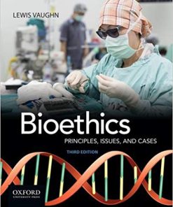 (eBook PDF) Bioethics: Principles, Issues, and Cases 3rd Edition by Lewis Vaughn