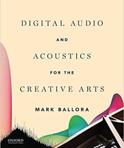 (eBook PDF) Digital Audio and Acoustics for the Creative Arts by Mark Ballora