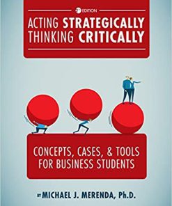 (eBook PDF) Acting Strategically, Thinking Critically: Concepts, Cases, and Tools for Business Students 2nd ed. Edition