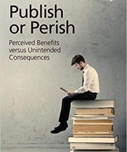 (eBook PDF) Publish or Perish: Perceived Benefits versus Unintended Consequences