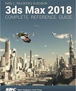 (eBook PDF) Kelly L. Murdock's Autodesk 3ds Max 2018 Complete Reference Guide