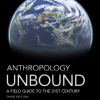 (eBook PDF) Anthropology Unbound: A Field Guide to the 21st Century 3rd Edition