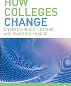 (eBook PDF) How Colleges Change: Understanding, Leading, and Enacting Change 2nd Edition