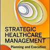(eBook PDF) Strategic Healthcare Management: Planning and Execution, Second Edition