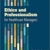 (eBook PDF) Ethics and Professionalism for Healthcare Managers