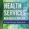 (eBook PDF) Health Services Management: A Case Study Approach, Eleventh Edition