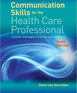 (eBook PDF) Communication Skills for the Health Care Professional: Context, Concepts, Practice, and Evidence 3rd Edition