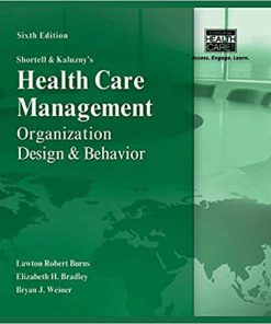 (eBook PDF) Shortell and Kaluzny's Healthcare Management: Organization Design and Behavior 6th Edition