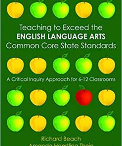 (eBook PDF) Teaching to Exceed the English Language Arts Common Core State Standards: A Critical Inquiry Approach for 6-12 Classrooms 2nd Edition