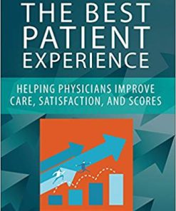 (eBook PDF) The Best Patient Experience: Helping Physicians Improve Care, Satisfaction, and Scores