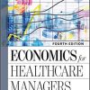 (eBook PDF) Economics for Healthcare Managers 4th Edition