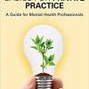 (eBook PDF) Business Basics for Private Practice: A Guide for Mental Health Professionals