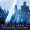 (eBook PDF) American Public Administration: Public Service for the Twenty-First Century 2nd Edition