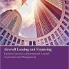 (eBook PDF) Aircraft Leasing and Financing: Tools for Success in International Aircraft Acquisition and Management
