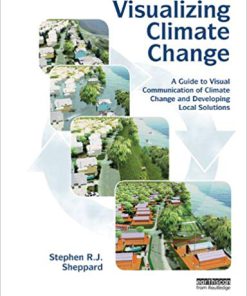 (eBook PDF) Visualizing Climate Change: A Guide to Visual Communication of Climate Change and Developing Local Solutions