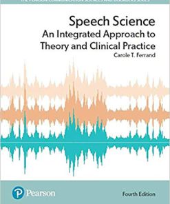 (eBook PDF) Speech Science: An Integrated Approach to Theory and Clinical Practice 4th Edition