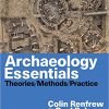 (eBook PDF) Archaeology Essentials: Theories, Methods, and Practice 4th Edition by Colin Renfrew