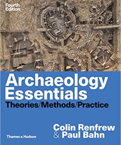 (eBook PDF) Archaeology Essentials: Theories, Methods, and Practice 4th Edition by Colin Renfrew