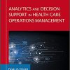(eBook PDF) Analytics and Decision Support in Health Care Operations Management 3rd Edition
