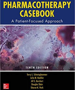 (eBook PDF) Pharmacotherapy Casebook: A Patient-Focused Approach, Tenth Edition 10th Edition