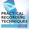 (eBook PDF) Practical Recording Techniques: The Step-by-Step Approach to Professional Audio Recording 7th Edition