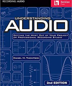 (eBook PDF) Understanding Audio: Getting the Most Out of Your Project or Professional Recording Studio 2nd Edition