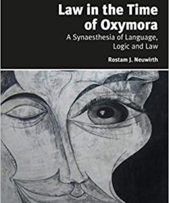 (eBook PDF) Law in the Time of Oxymora: A Synaesthesia of Language, Logic and Law
