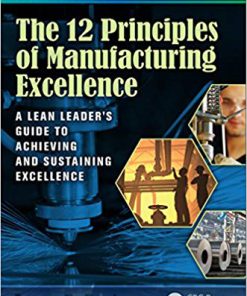 (eBook PDF) The 12 Principles of Manufacturing Excellence: A Lean Leader's Guide to Achieving and Sustaining Excellence, Second Edition