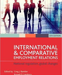 (eBook PDF) International and Comparative Employment Relations: National Regulation, Global Changes Sixth Edition