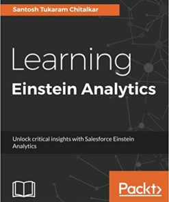(eBook PDF) Learning Einstein Analytics: Unlock critical insights with Salesforce Einstein Analytics