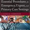 (eBook PDF) Essential Procedures for Emergency, Urgent, and Primary Care Settings: A Clinical Companion