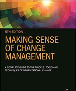 (eBook PDF) Making Sense of Change Management: A Complete Guide to the Models, Tools and Techniques of Organizational Change 5th Edition