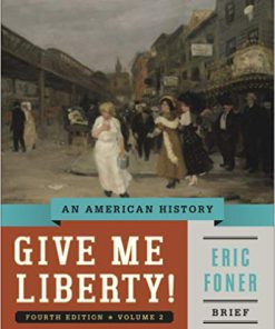 (eBook PDF) Give Me Liberty!: An American History (Brief Fourth Edition) (Vol. 2) Brief Fourth Edition