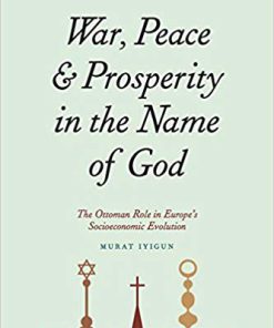 (eBook PDF) War, Peace, and Prosperity in the Name of God: The Ottoman Role in Europe's Socioeconomic Evolution