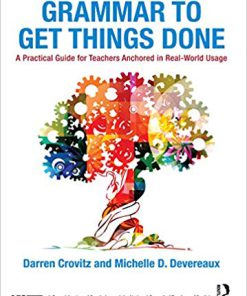 (eBook PDF) Grammar to Get Things Done: A Practical Guide for Teachers Anchored in Real-World Usage