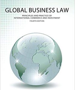 (eBook PDF) Global Business Law: Principles and Practice of International Commerce and Investment, Fourth Edition 4th Edition
