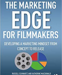 (eBook PDF) The Marketing Edge for Filmmakers: Developing a Marketing Mindset from Concept to Release