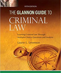 (eBook PDF) Glannon Guide to Criminal Law: Learning Criminal Law Through Multiple Choice Questions and Analysis 5th Edition