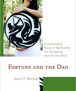 (eBook PDF) Fortune and the Dao: A Comparative Study of Machiavelli, the Daodejing, and the Han Feizi