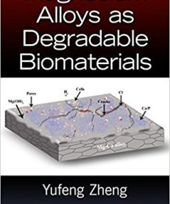 (eBook PDF) Magnesium Alloys as Degradable Biomaterials by Yufeng Zheng