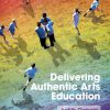 (eBook PDF) Delivering Authentic Arts Education 4th Edition