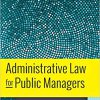(eBook PDF) Administrative Law for Public Managers 2nd Edition