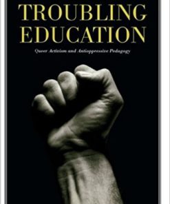 Troubling Education Queer Activism and Anti-Oppressive Pedagogy