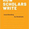 (eBook PDF) How Scholars Write by Aaron Ritzenberg