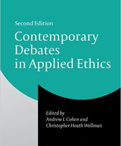 Contemporary Debates in Applied Ethics 2nd by Andrew I. Cohen