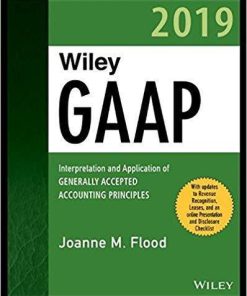 Wiley GAAP 2019: Interpretation and Application of Generally Accepted Accounting Principles (Wiley Regulatory Reporting) 1st Edition (eBook PDF)