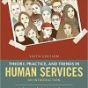 Theory, Practice, and Trends in Human Services: An Introduction 6th Edition (eBook PDF)